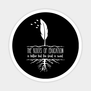 'The Roots Of Education Is Bitter' Education Shirt Magnet